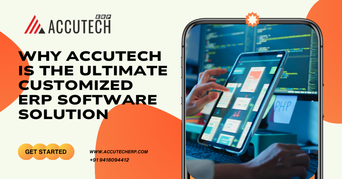 Tailored for Triumph: Why AccuTech is the Ultimate Customized ERP Software Solution