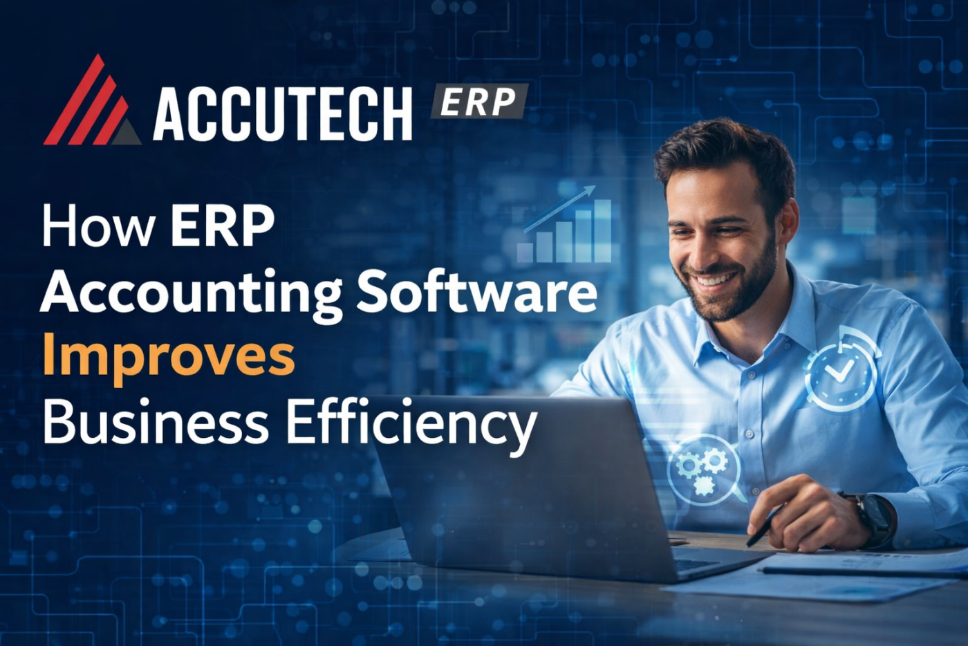 How ERP Accounting Software Improves Business Efficiency | Accutech ERP